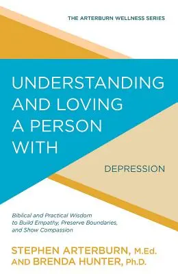 Einen Menschen mit Depression verstehen und lieben: Biblische und praktische Weisheit, um Einfühlungsvermögen zu entwickeln, Grenzen zu bewahren und Mitgefühl zu zeigen - Understanding and Loving a Person with Depression: Biblical and Practical Wisdom to Build Empathy, Preserve Boundaries, and Show Compassion