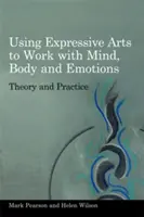 Expressive Künste für die Arbeit mit Geist, Körper und Emotionen: Theorie und Praxis - Using Expressive Arts to Work with Mind, Body and Emotions: Theory and Practice