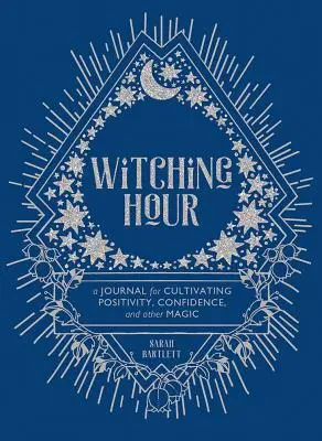 Hexenstunde: Ein Tagebuch für die Kultivierung von Positivität, Zuversicht und anderer Magie - Witching Hour: A Journal for Cultivating Positivity, Confidence, and Other Magic