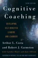 Kognitives Coaching: Entwicklung selbstgesteuerter Führungskräfte und Lernender, 3. - Cognitive Coaching: Developing Self-Directed Leaders and Learners, 3rd Edition