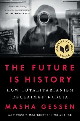 Die Zukunft ist Geschichte: Wie der Totalitarismus Russland zurückerobert hat - The Future Is History: How Totalitarianism Reclaimed Russia