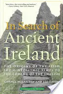 Auf der Suche nach dem alten Irland: Die Ursprünge der Iren vom Neolithikum bis zur Ankunft der Engländer - In Search of Ancient Ireland: The Origins of the Irish from Neolithic Times to the Coming of the English