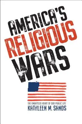 Amerikas Religionskriege: Das umkämpfte Herz unseres öffentlichen Lebens - America's Religious Wars: The Embattled Heart of Our Public Life
