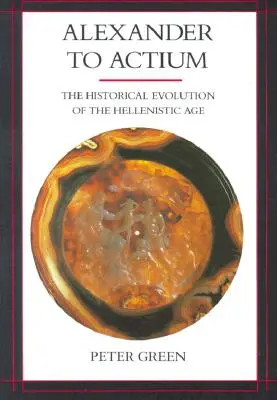 Alexander bis Actium, 1: Die historische Entwicklung des hellenistischen Zeitalters - Alexander to Actium, 1: The Historical Evolution of the Hellenistic Age