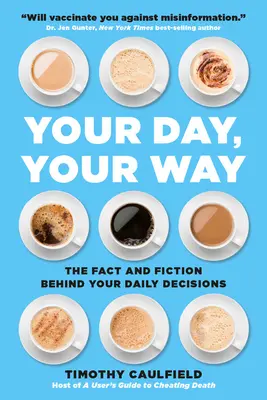 Dein Tag, dein Weg: Die Fakten und die Fiktion hinter Ihren täglichen Entscheidungen - Your Day, Your Way: The Fact and Fiction Behind Your Daily Decisions