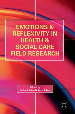 Emotionen und Reflexivität in der Feldforschung im Gesundheits- und Sozialwesen - Emotions and Reflexivity in Health & Social Care Field Research