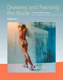Zeichnen und Malen des Aktes: Ein Kurs mit 50 Lektionen - Drawing and Painting the Nude: A Course of 50 Lessons