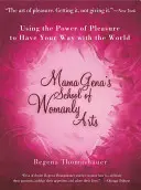 Mama Genas Schule der weiblichen Künste: Die Macht der Lust nutzen, um die Welt zu beherrschen - Mama Gena's School of Womanly Arts: Using the Power of Pleasure to Have Your Way with the World