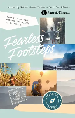 Fearless Footsteps: Wahre Geschichten, die den Geist des Abenteuers einfangen - Fearless Footsteps: True Stories That Capture the Spirit of Adventure