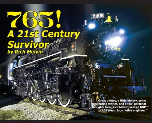 765, A Twenty-First Century Survivor: Ein wenig Geschichte und einige großartige Geschichten von Rich Melvin, dem Ingenieur der 765. - 765, A Twenty-First Century Survivor: A little history and some great stories from Rich Melvin, the 765's engineer.