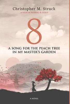 8: Ein Lied für den Pfirsichbaum im Garten meines Meisters - 8: A Song for the Peach Tree In My Master's Garden