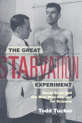 Das große Hungerexperiment: Ancel Keys und die Männer, die für die Wissenschaft hungerten - The Great Starvation Experiment: Ancel Keys and the Men Who Starved for Science