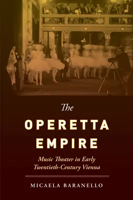Das Operettenreich: Musiktheater im Wien des frühen zwanzigsten Jahrhunderts - The Operetta Empire: Music Theater in Early Twentieth-Century Vienna