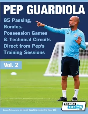 Pep Guardiola - 85 Pässe, Rondos, Ballbesitzspiele und technische Zirkel direkt aus Peps Trainingssitzungen - Pep Guardiola - 85 Passing, Rondos, Possession Games & Technical Circuits Direct from Pep's Training Sessions