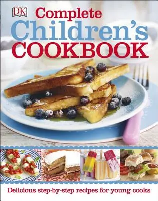 Vollständiges Kochbuch für Kinder: Leckere Schritt-für-Schritt-Rezepte für junge Köche - Complete Children's Cookbook: Delicious Step-By-Step Recipes for Young Cooks
