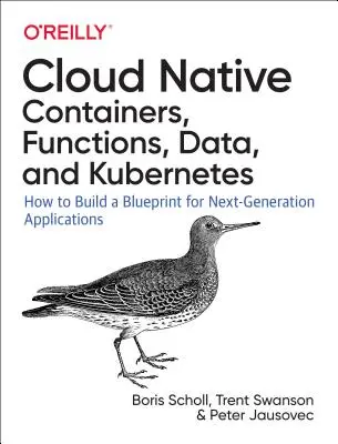 Cloud Native: Verwendung von Containern, Funktionen und Daten zur Erstellung von Anwendungen der nächsten Generation - Cloud Native: Using Containers, Functions, and Data to Build Next-Generation Applications
