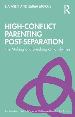 Konfliktreiche Elternschaft nach der Trennung: Das Entstehen und Zerbrechen von Familienbanden - High-Conflict Parenting Post-Separation: The Making and Breaking of Family Ties