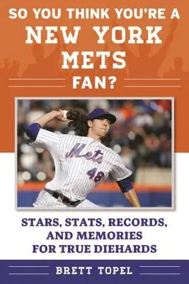 So You Think You're a New York Mets Fan?: Stars, Statistiken, Rekorde und Erinnerungen für echte Ewiggestrige - So You Think You're a New York Mets Fan?: Stars, Stats, Records, and Memories for True Diehards