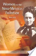 Frauen an der Grenze zu New Mexico, 1846-1912 - Women of the New Mexico Frontier, 1846-1912