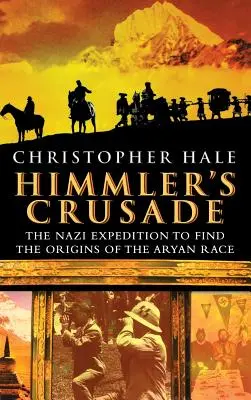 Himmlers Kreuzzug: Die Nazi-Expedition zur Suche nach den Ursprüngen der arischen Ethnie - Himmler's Crusade: The Nazi Expedition to Find the Origins of the Aryan Race