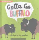 Ich muss los, Buffalo: Ein albernes Buch voller lustiger Abschiedsgeschichten - Gotta Go, Buffalo: A Silly Book of Fun Goodbyes