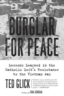 Einbrecher für den Frieden: Lehren aus dem Widerstand der katholischen Linken gegen den Vietnamkrieg - Burglar for Peace: Lessons Learned in the Catholic Left's Resistance to the Vietnam War