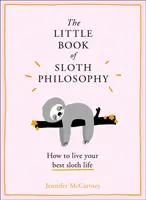 Das kleine Buch der Faultierphilosophie (die kleinen Tierphilosophiebücher) - The Little Book of Sloth Philosophy (the Little Animal Philosophy Books)