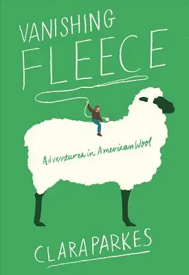 Verschwindendes Vlies: Abenteuer in amerikanischer Wolle - Vanishing Fleece: Adventures in American Wool