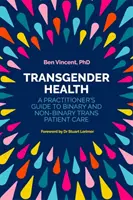 Transgender Gesundheit: Ein Leitfaden für Praktiker zur Betreuung von binären und nicht-binären Trans-Patienten - Transgender Health: A Practitioner's Guide to Binary and Non-Binary Trans Patient Care
