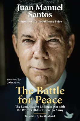 Der Kampf um den Frieden: Der lange Weg zur Beendigung eines Krieges mit der ältesten Guerillaarmee der Welt - The Battle for Peace: The Long Road to Ending a War with the World's Oldest Guerrilla Army