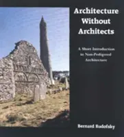 Architektur ohne Architekten: Eine kurze Einführung in die nicht-pedigreed Architektur - Architecture Without Architects: A Short Introduction to Non-Pedigreed Architecture