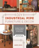 DIY-Möbel und Dekoration aus Industrierohren: Kreative Projekte für jeden Raum in Ihrem Zuhause - DIY Industrial Pipe Furniture and Decor: Creative Projects for Every Room of Your Home