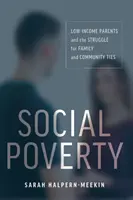 Soziale Armut: Eltern mit niedrigem Einkommen und der Kampf um familiäre und gemeinschaftliche Bindungen - Social Poverty: Low-Income Parents and the Struggle for Family and Community Ties
