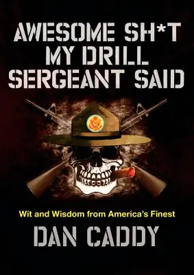 Awesome Sh*t My Drill Sergeant Said: Witze und Weisheiten von Amerikas Besten - Awesome Sh*t My Drill Sergeant Said: Wit and Wisdom from America's Finest