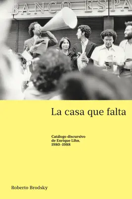 Das Haus, das fehlt; Diskursiver Katalog von Enrique Lihn, 1980-1988 - La casa que falta; Catlogo discursivo de Enrique Lihn, 1980-1988