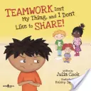 Teamarbeit ist nicht mein Ding, und ich teile nicht gern! Ideen für den Unterricht zur Vermittlung von Teamfähigkeit und Teilen - Teamwork Isn't My Thing, and I Don't Like to Share!: Classroom Ideas for Teaching the Skills of Working as a Team and Sharing