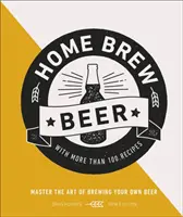 Home Brew Beer - Meistern Sie die Kunst, Ihr eigenes Bier zu brauen - Home Brew Beer - Master the Art of Brewing Your Own Beer
