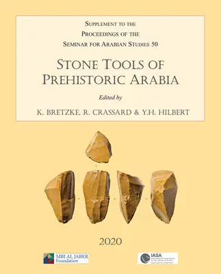 Steinwerkzeuge des prähistorischen Arabiens: Papers from the Special Session of the Seminar for Arabian Studies Held on 21 July 2019: Supplement to the Proceedi - Stone Tools of Prehistoric Arabia: Papers from the Special Session of the Seminar for Arabian Studies Held on 21 July 2019: Supplement to the Proceedi