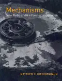 Mechanismen: Neue Medien und die forensische Vorstellungskraft - Mechanisms: New Media and the Forensic Imagination