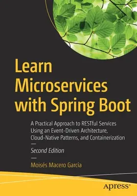 Microservices mit Spring Boot lernen: Ein praktischer Ansatz für Restful Services mit einer ereignisgesteuerten Architektur, Cloud-Native Patterns und Containern - Learn Microservices with Spring Boot: A Practical Approach to Restful Services Using an Event-Driven Architecture, Cloud-Native Patterns, and Containe
