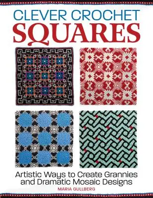 Clevere Häkelquadrate: Künstlerische Wege zu Grannies und dramatischen Designs - Clever Crochet Squares: Artistic Ways to Create Grannies and Dramatic Designs