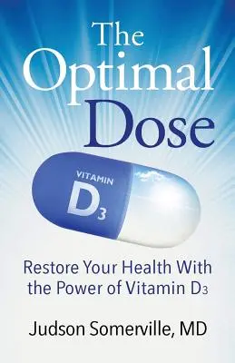 Die optimale Dosis: Stellen Sie Ihre Gesundheit mit der Kraft von Vitamin D3 wieder her - The Optimal Dose: Restore Your Health With the Power of Vitamin D3