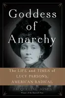 Göttin der Anarchie: Das Leben und die Zeiten von Lucy Parsons, einer amerikanischen Radikalen - Goddess of Anarchy: The Life and Times of Lucy Parsons, American Radical