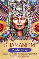 Schamanismus leicht gemacht - Die schamanische Kraft in sich wecken und entwickeln - Shamanism Made Easy - Awaken and Develop the Shamanic Force Within