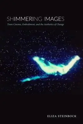 Schimmernde Bilder: Transkino, Verkörperung und die Ästhetik des Wandels - Shimmering Images: Trans Cinema, Embodiment, and the Aesthetics of Change