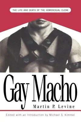 Schwuler Macho: Das Leben und Sterben des homosexuellen Klons - Gay Macho: The Life and Death of the Homosexual Clone