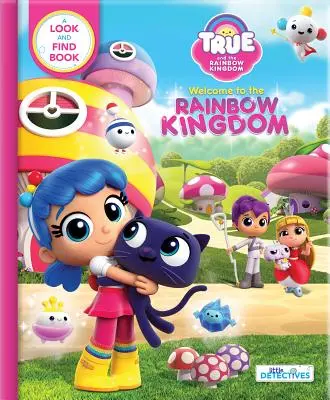 Die Wahrheit und das Regenbogenkönigreich: Willkommen im Regenbogenkönigreich: Ein Buch zum Suchen und Finden - True and the Rainbow Kingdom: Welcome to the Rainbow Kingdom: A Search and Find Book