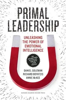 Primal Leadership: Die Kraft der emotionalen Intelligenz freisetzen - Primal Leadership: Unleashing the Power of Emotional Intelligence