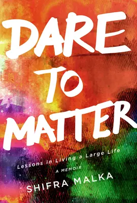 Wage es, etwas zu bewirken: Lektionen im Leben eines großen Lebens: Ein Memoir - Dare to Matter: Lessons in Living a Large Life: A Memoir