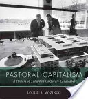 Pastoraler Kapitalismus: Eine Geschichte der suburbanen Unternehmenslandschaften - Pastoral Capitalism: A History of Suburban Corporate Landscapes